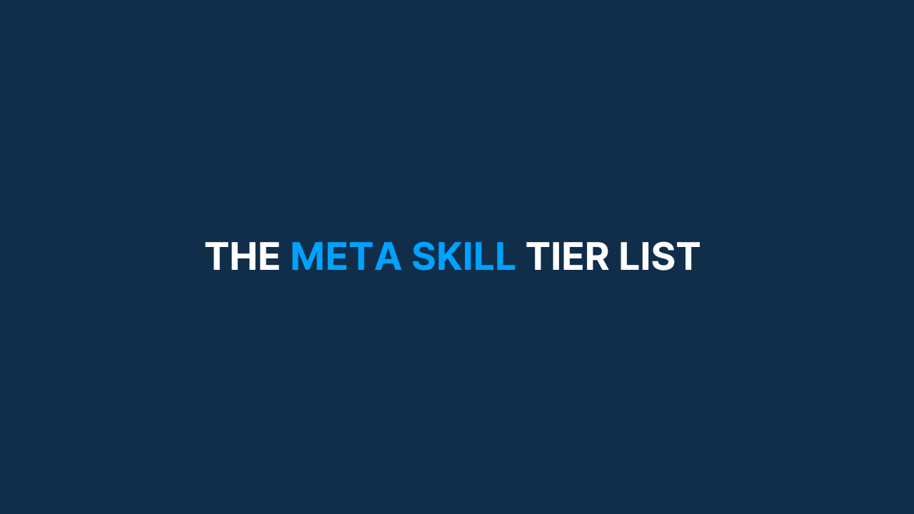 The Meta Skill Tier List [#46]