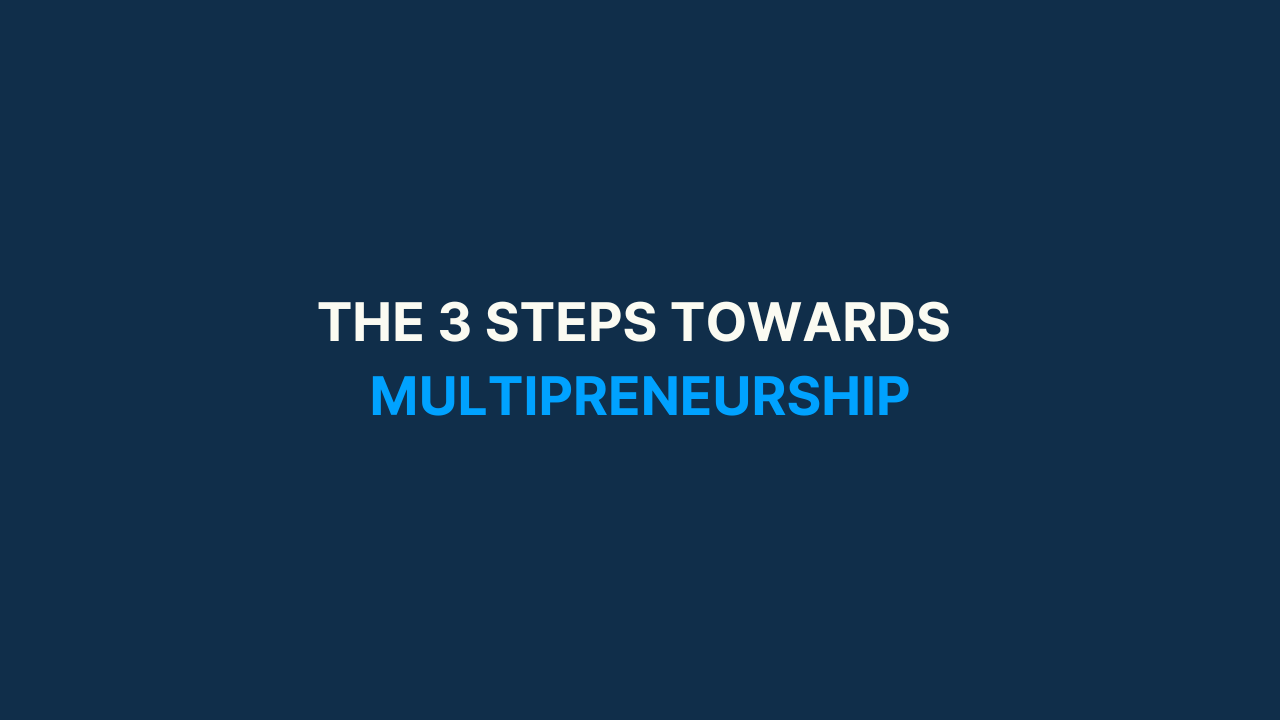 The 3 Steps Towards Multipreneurship [#50]