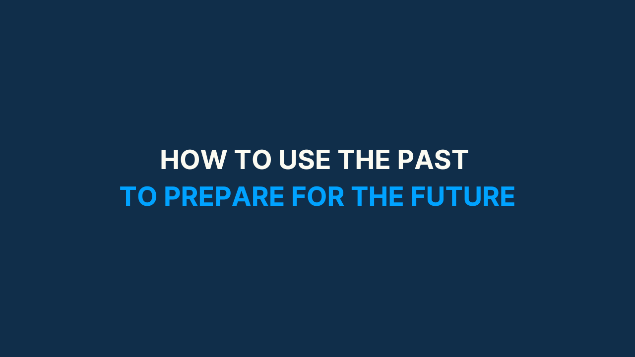 How to use the past to prepare for the future [#65]