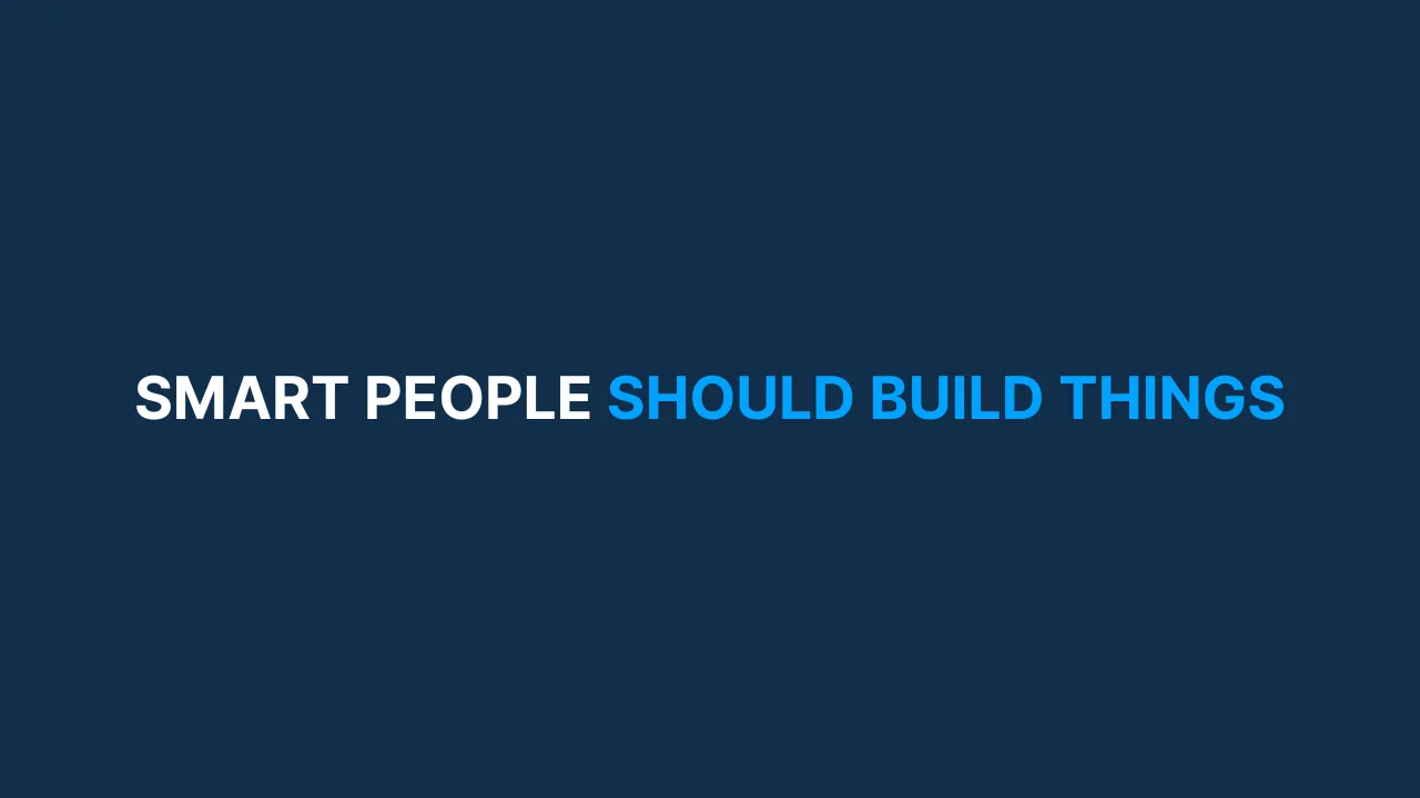Smart People Should Build Things